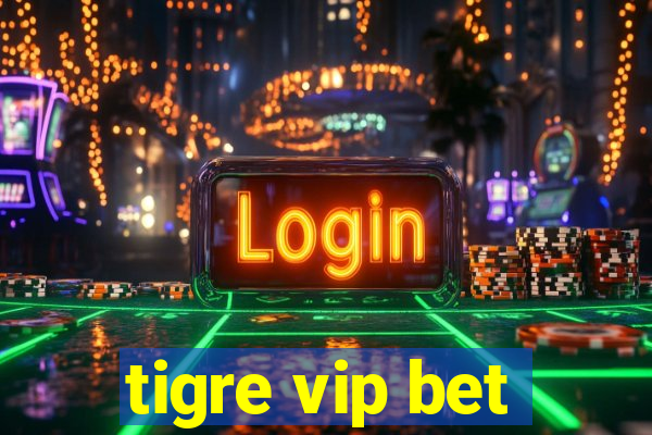 tigre vip bet